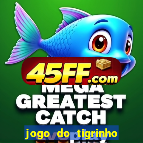 jogo do tigrinho de 5 reais